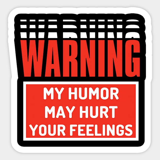 WARNING My Humor may hurt your feelings Sticker by Dynasty Arts